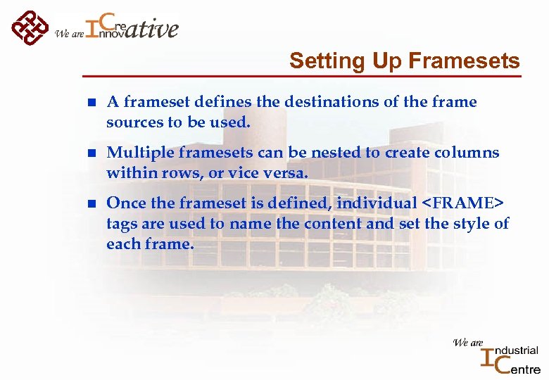 Setting Up Framesets n A frameset defines the destinations of the frame sources to