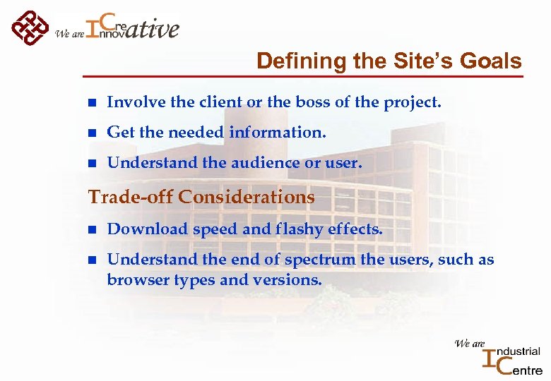 Defining the Site’s Goals n Involve the client or the boss of the project.