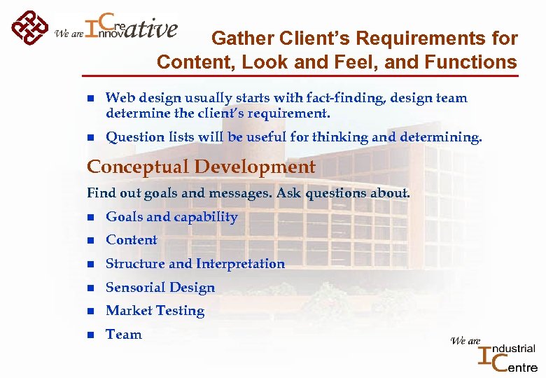 Gather Client’s Requirements for Content, Look and Feel, and Functions n Web design usually
