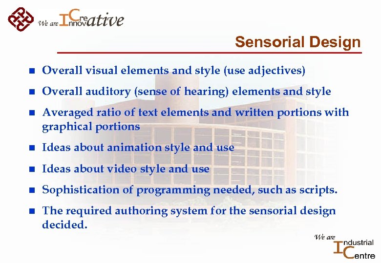 Sensorial Design n Overall visual elements and style (use adjectives) n Overall auditory (sense