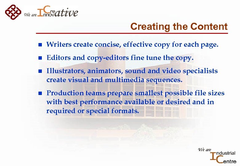 Creating the Content n Writers create concise, effective copy for each page. n Editors