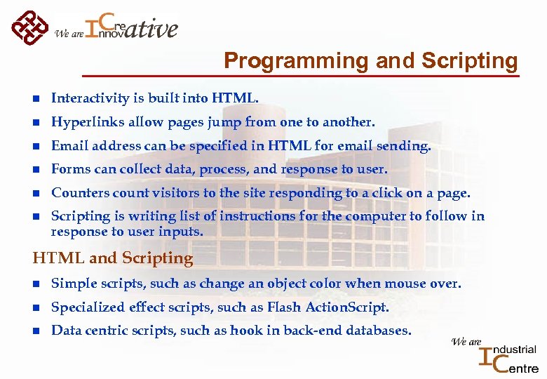 Programming and Scripting n Interactivity is built into HTML. n Hyperlinks allow pages jump