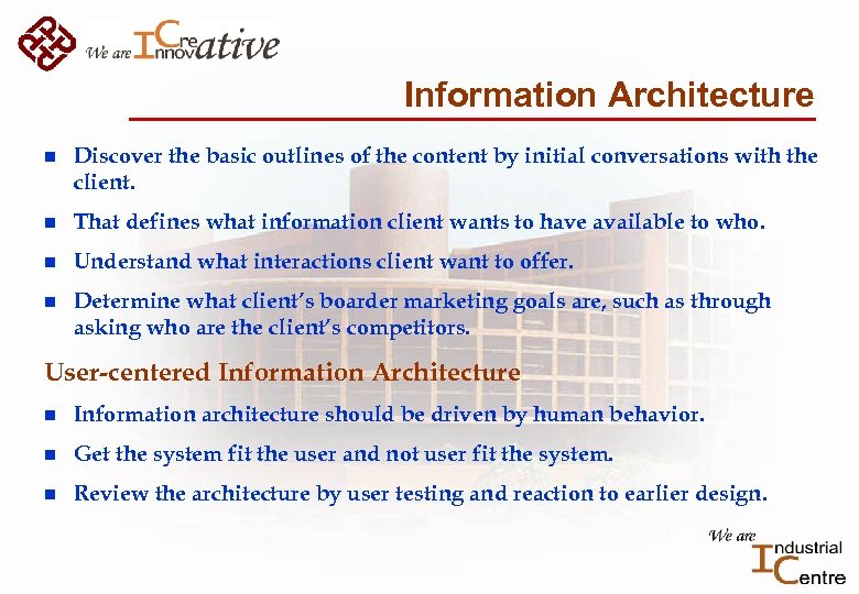 Information Architecture n Discover the basic outlines of the content by initial conversations with