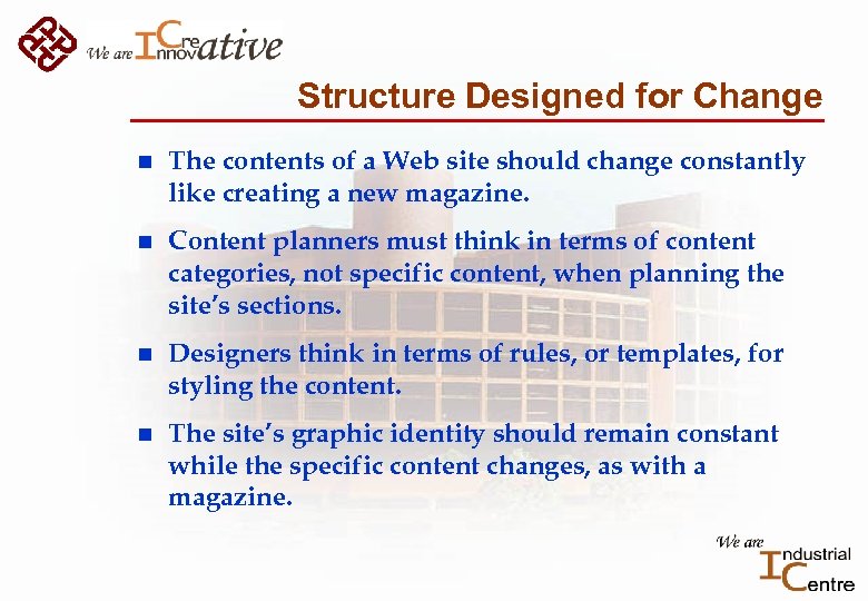 Structure Designed for Change n The contents of a Web site should change constantly