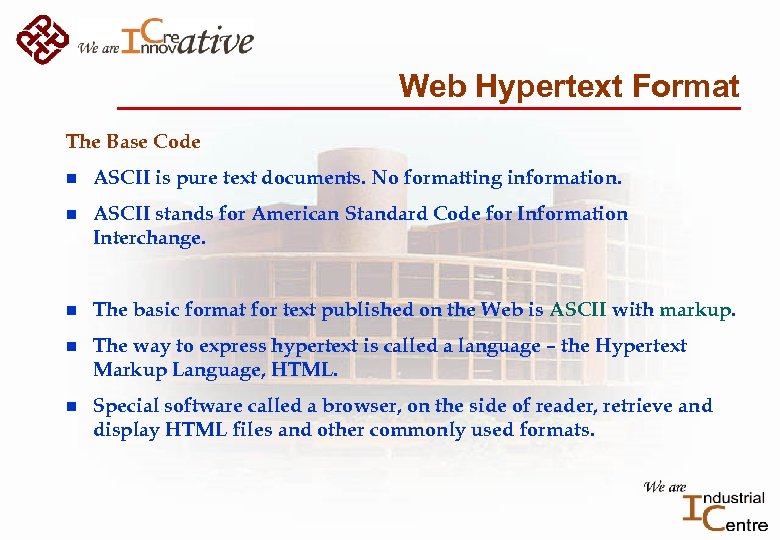 Web Hypertext Format The Base Code n ASCII is pure text documents. No formatting