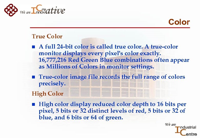 Color True Color n A full 24 -bit color is called true color. A