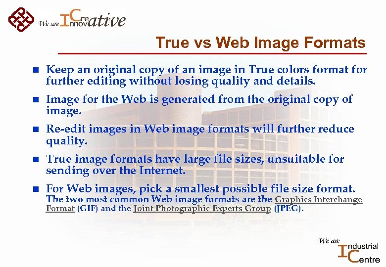 True vs Web Image Formats n Keep an original copy of an image in