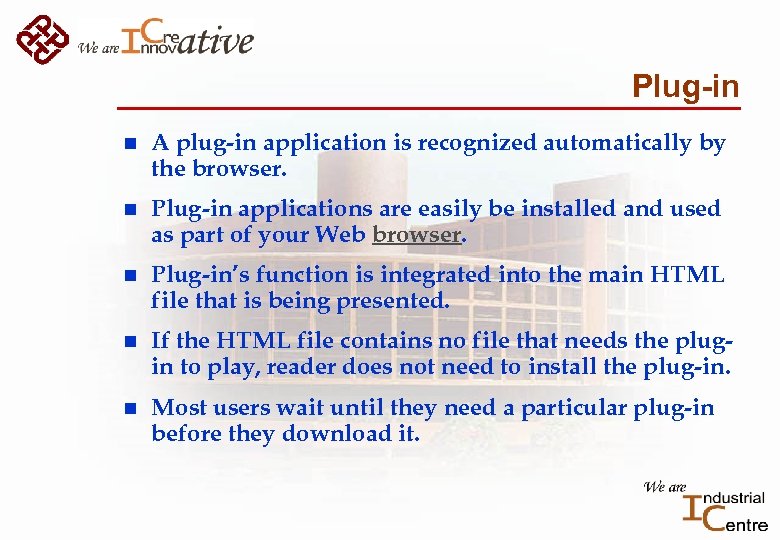 Plug-in n A plug-in application is recognized automatically by the browser. n Plug-in applications