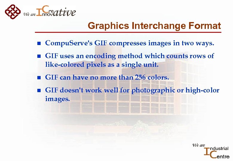 Graphics Interchange Format n Compu. Serve's GIF compresses images in two ways. n GIF