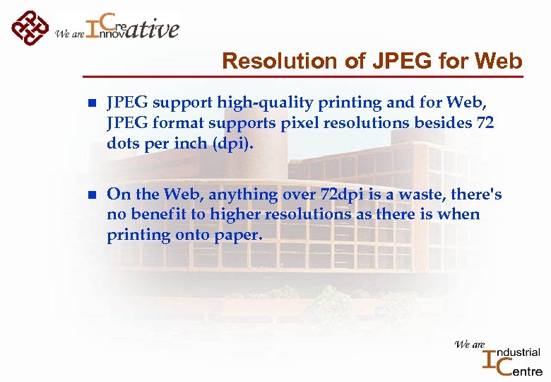 Resolution of JPEG for Web n JPEG support high-quality printing and for Web, JPEG
