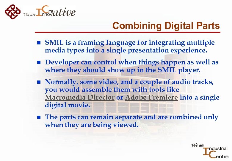 Combining Digital Parts n SMIL is a framing language for integrating multiple media types