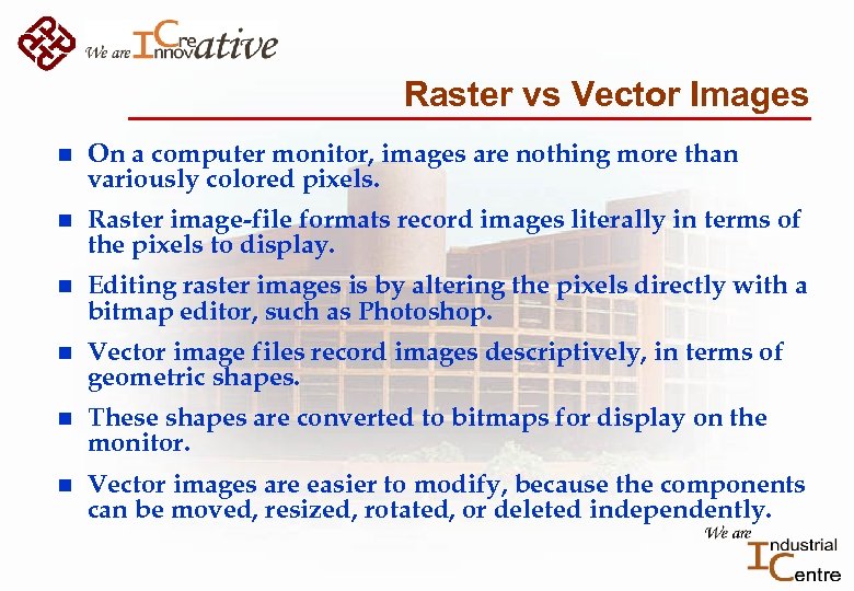 Raster vs Vector Images n On a computer monitor, images are nothing more than