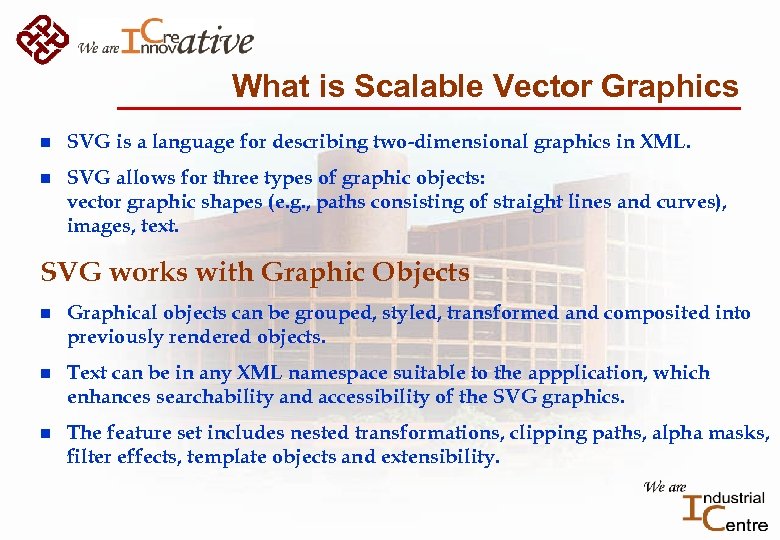 What is Scalable Vector Graphics n SVG is a language for describing two-dimensional graphics
