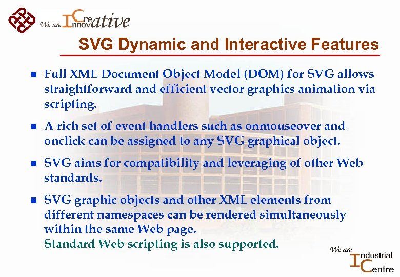 SVG Dynamic and Interactive Features n Full XML Document Object Model (DOM) for SVG