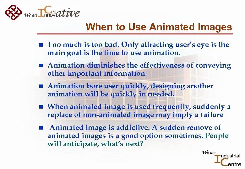 When to Use Animated Images n Too much is too bad. Only attracting user’s