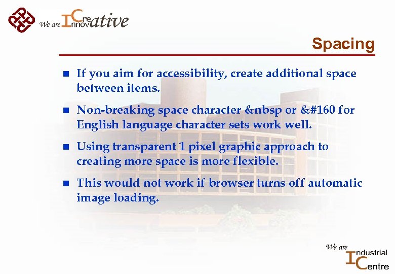 Spacing n If you aim for accessibility, create additional space between items. n Non-breaking