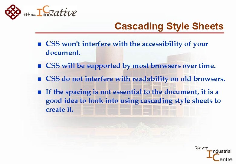 Cascading Style Sheets n CSS won't interfere with the accessibility of your document. n