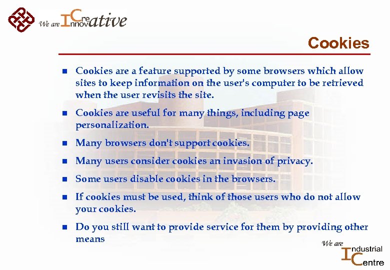 Cookies n Cookies are a feature supported by some browsers which allow sites to