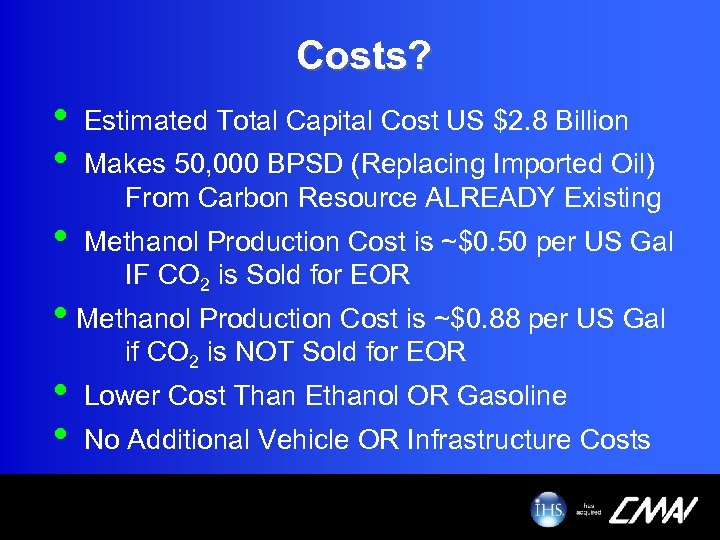 Costs? • • Estimated Total Capital Cost US $2. 8 Billion • Methanol Production