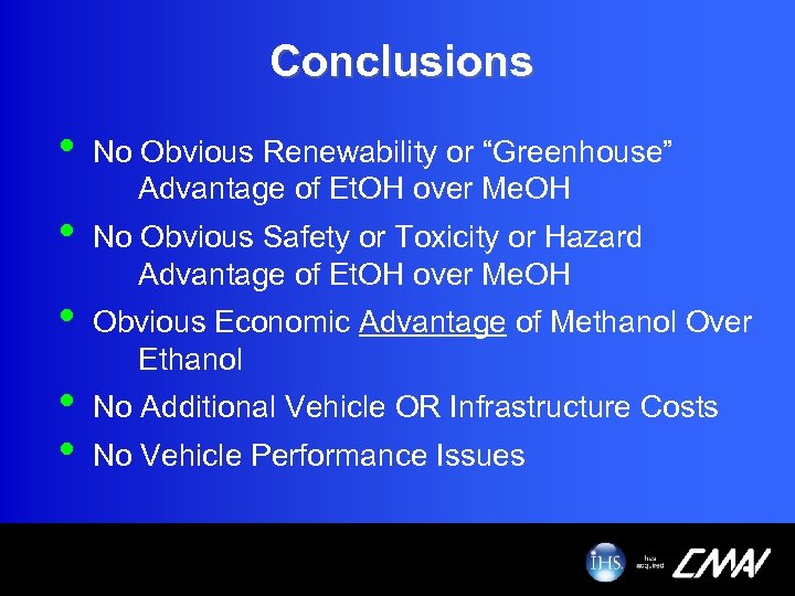 Conclusions • • • No Obvious Renewability or “Greenhouse” Advantage of Et. OH over