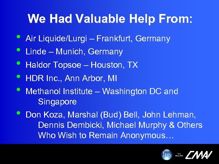 We Had Valuable Help From: • • • Air Liquide/Lurgi – Frankfurt, Germany •