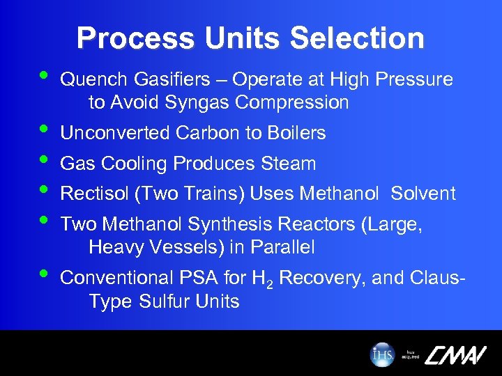 Process Units Selection • • • Quench Gasifiers – Operate at High Pressure to