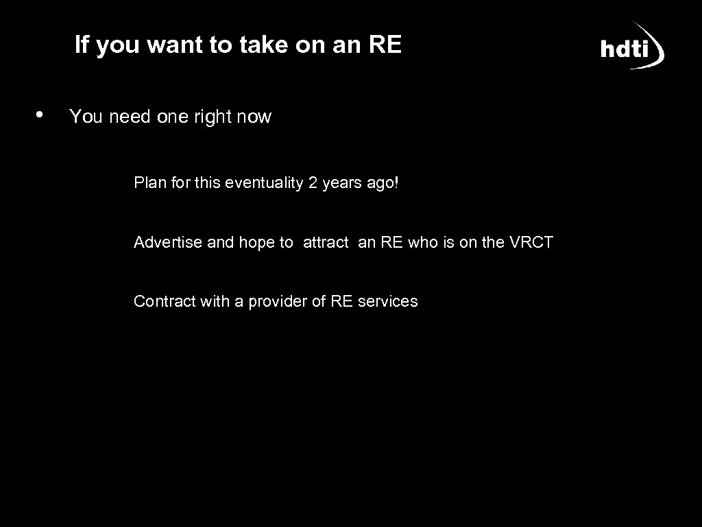 If you want to take on an RE • You need one right now