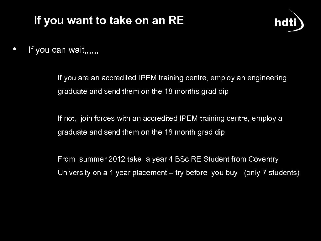 If you want to take on an RE • If you can wait, ,