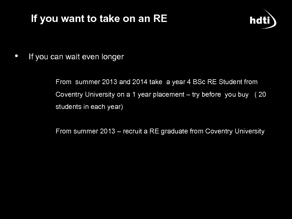 If you want to take on an RE • If you can wait even