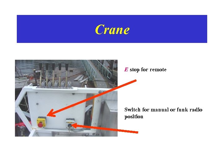 Crane • E stop for remote • Switch for manual or funk radio position