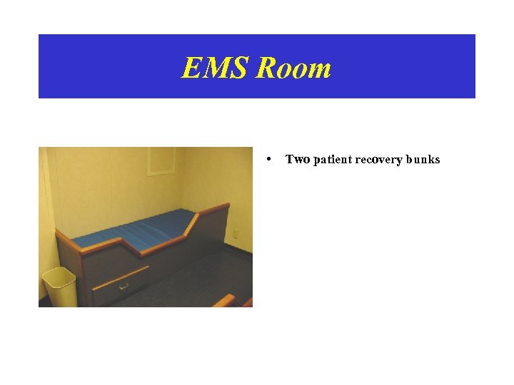 EMS Room • Two patient recovery bunks 