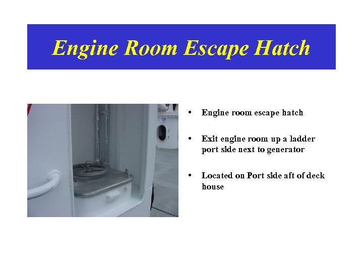 Engine Room Escape Hatch • Engine room escape hatch • Exit engine room up