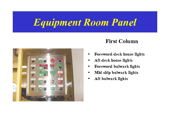 Equipment Room Panel First Column • • • Foreword deck house lights Aft deck