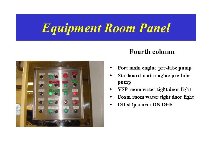 Equipment Room Panel Fourth column • • • Port main engine pre-lube pump Starboard