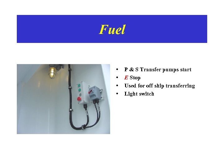 Fuel • • P & S Transfer pumps start E Stop Used for off