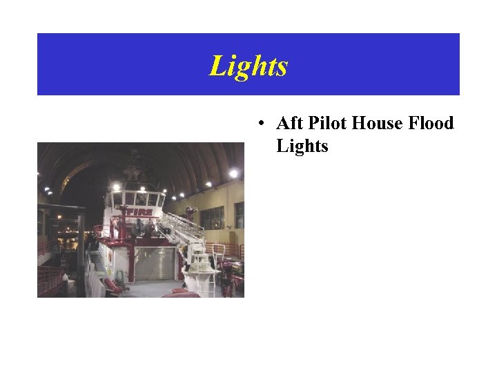 Lights • Aft Pilot House Flood Lights 