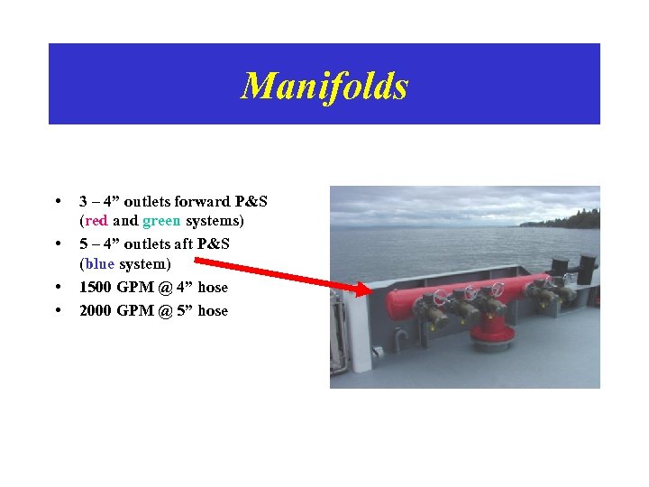 Manifolds • • 3 – 4” outlets forward P&S (red and green systems) 5