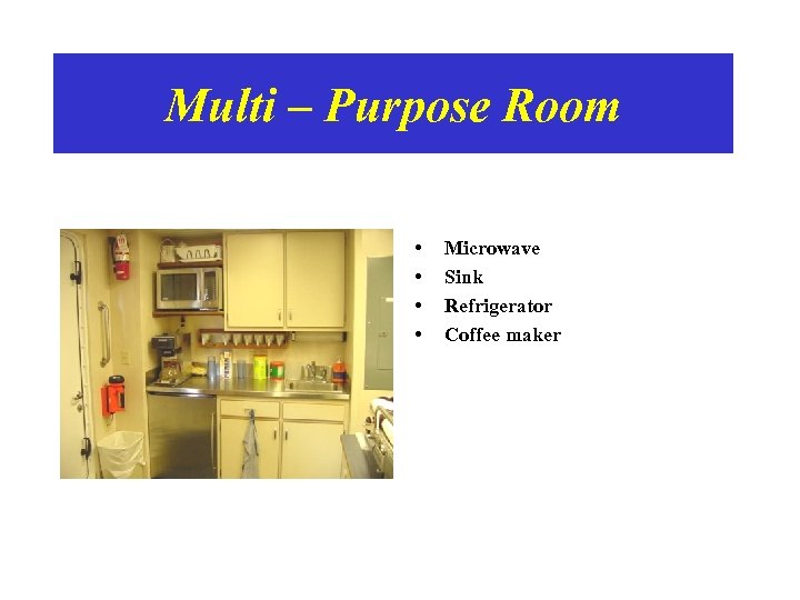 Multi – Purpose Room • • Microwave Sink Refrigerator Coffee maker 