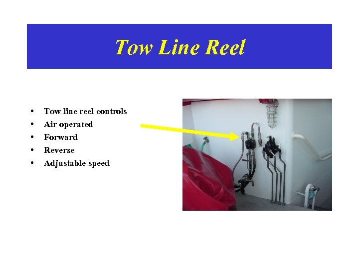 Tow Line Reel • • • Tow line reel controls Air operated Forward Reverse