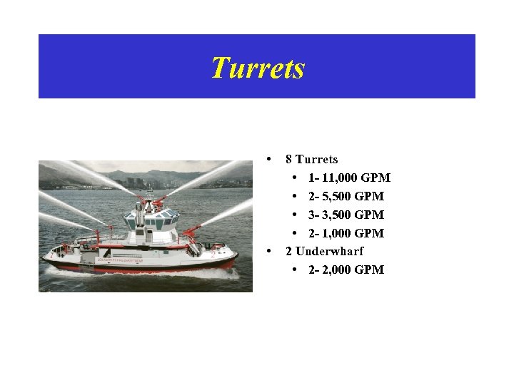 Turrets • • 8 Turrets • 1 - 11, 000 GPM • 2 -