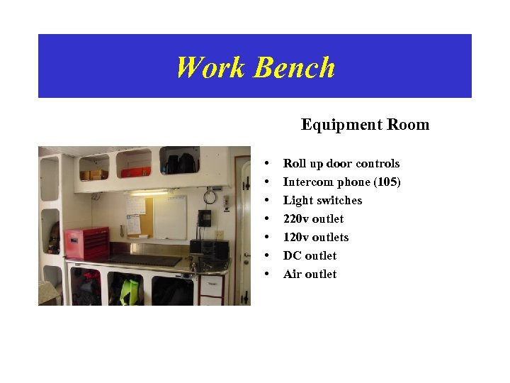 Work Bench Equipment Room • • Roll up door controls Intercom phone (105) Light