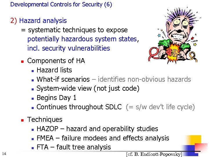 Developmental Controls for Security (6) 2) Hazard analysis = systematic techniques to expose potentially