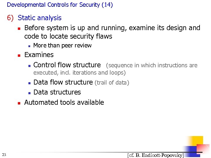 Developmental Controls for Security (14) 6) Static analysis n Before system is up and