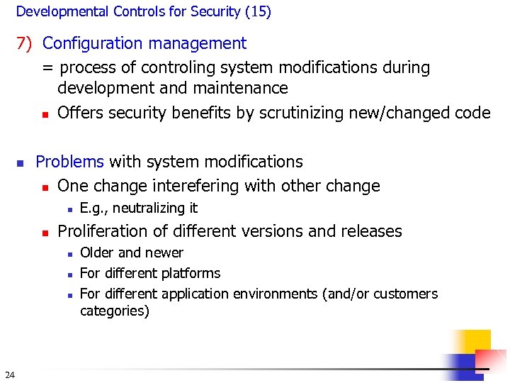 Developmental Controls for Security (15) 7) Configuration management = process of controling system modifications