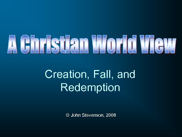 Creation, Fall, and Redemption © John Stevenson, 2008 