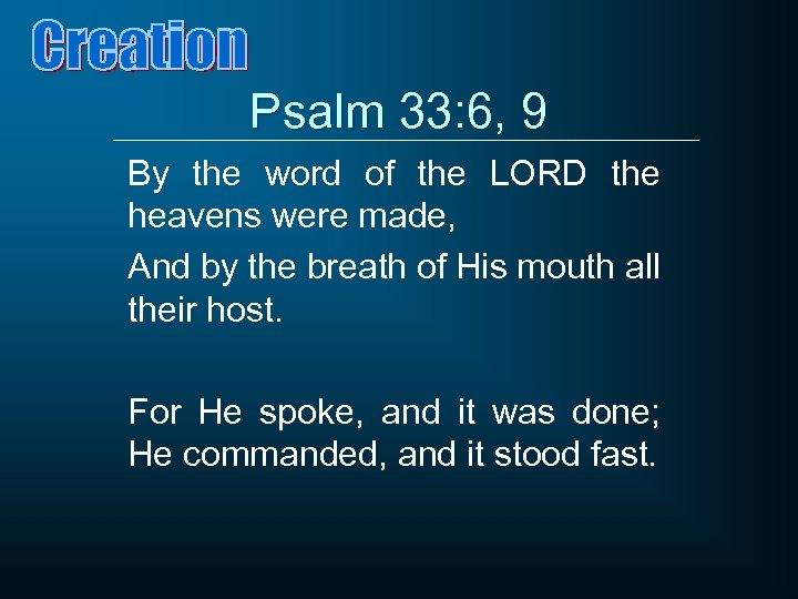 Psalm 33: 6, 9 By the word of the LORD the heavens were made,