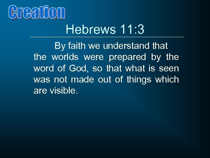Hebrews 11: 3 By faith we understand that the worlds were prepared by the