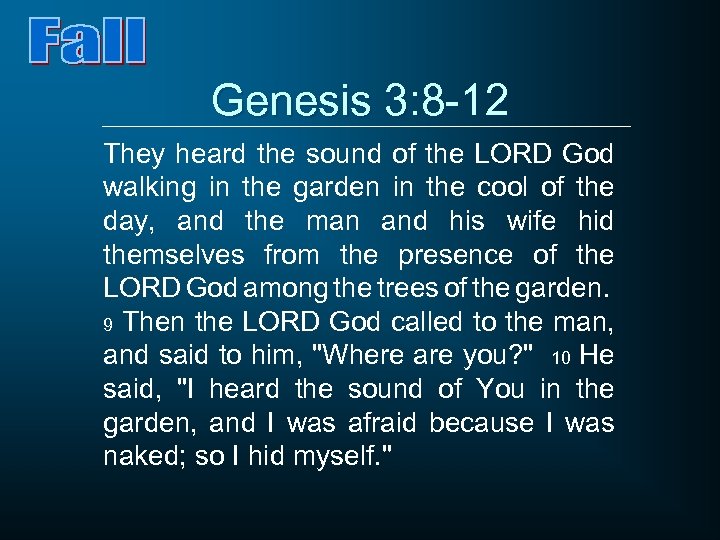 Genesis 3: 8 -12 They heard the sound of the LORD God walking in