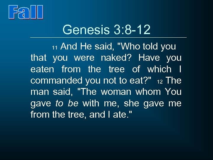 Genesis 3: 8 -12 And He said, 