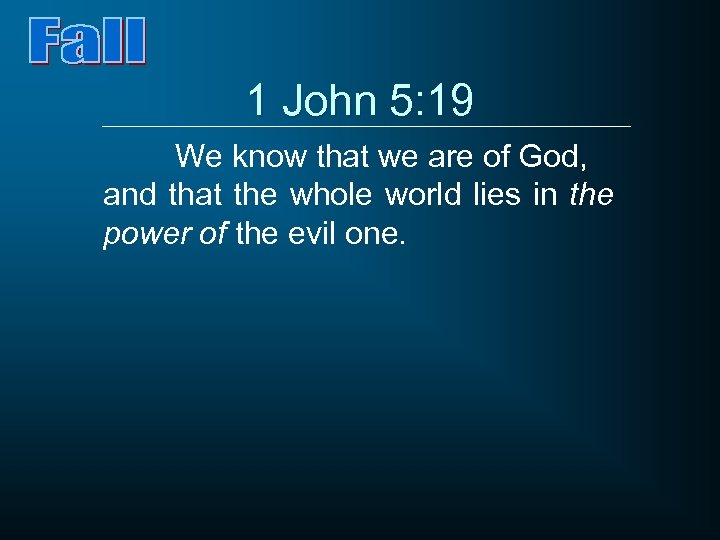1 John 5: 19 We know that we are of God, and that the
